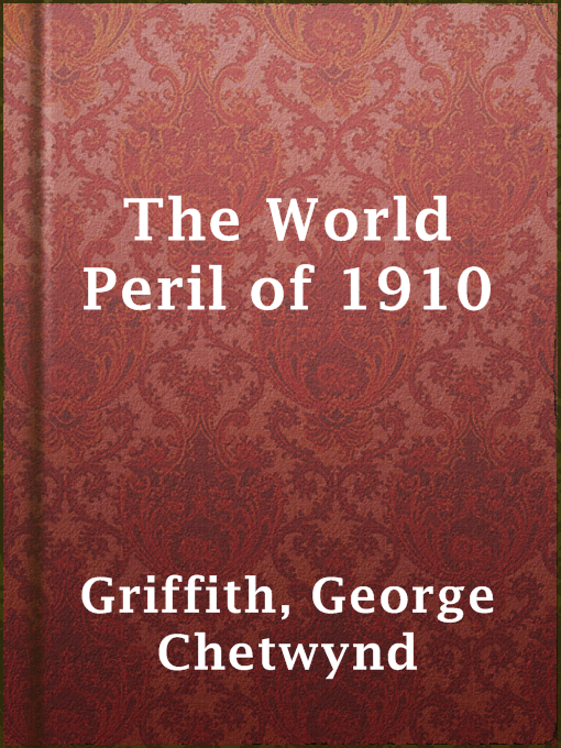 Title details for The World Peril of 1910 by George Chetwynd Griffith - Available